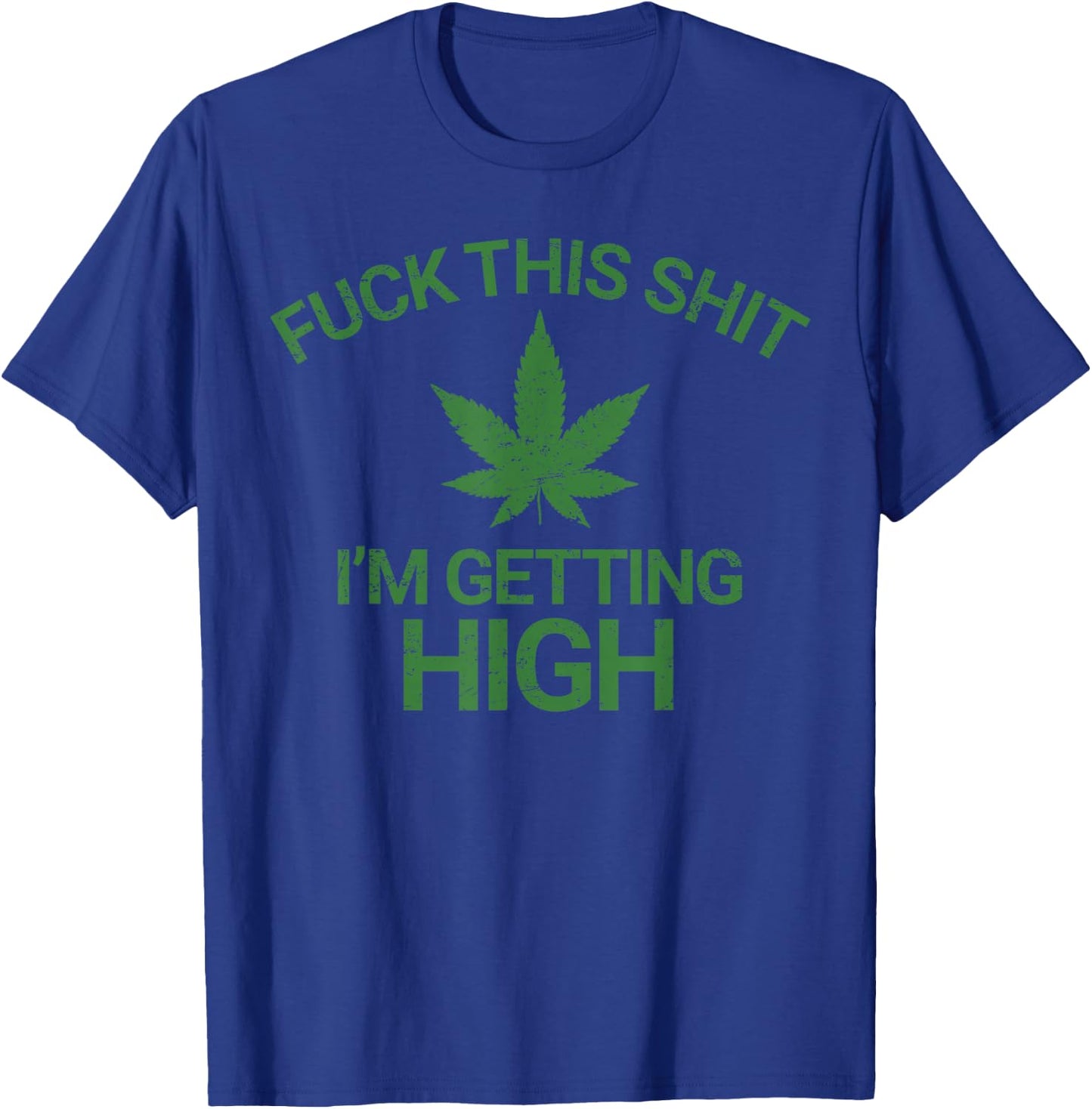 Marijuana Leaf Funny Getting High Grunge T-Shirt - T-Shirt | Royal