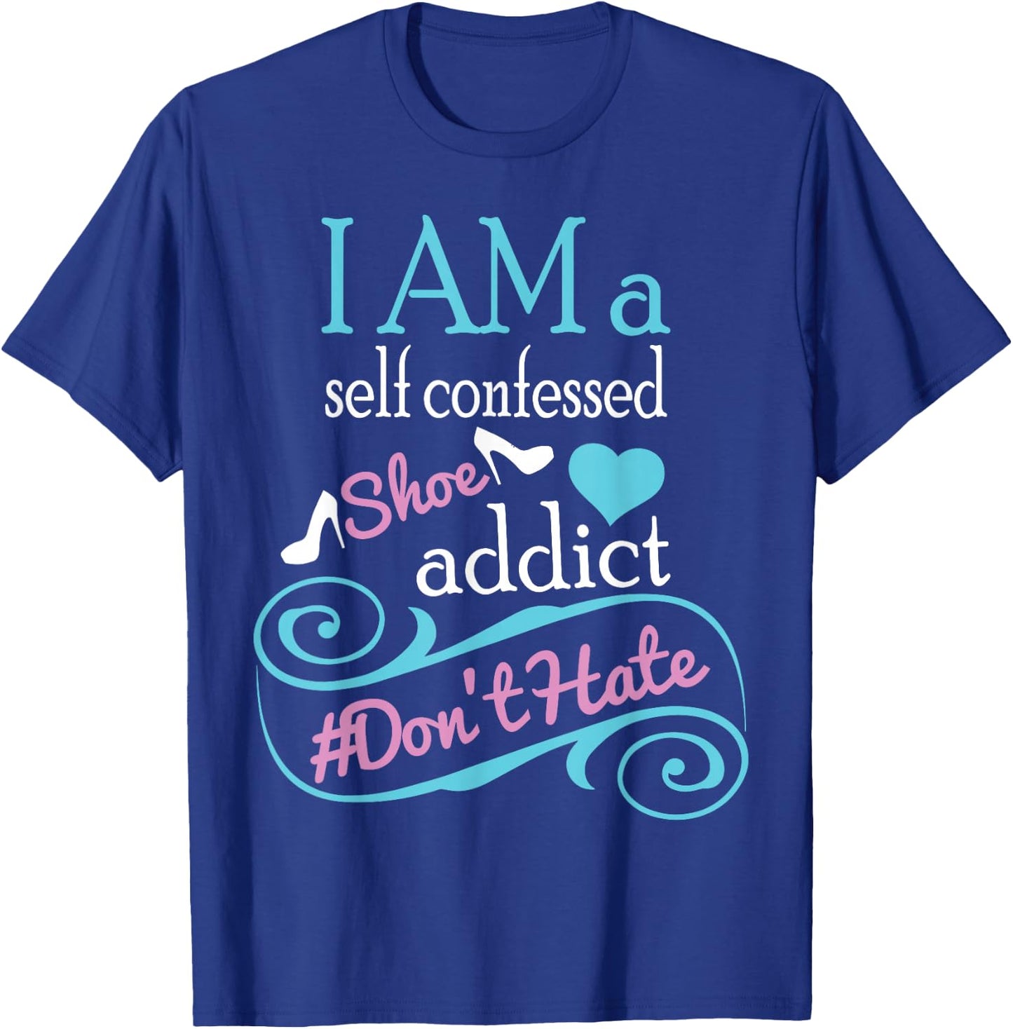 Self confessed shoe addict gift . T-Shirt - T-Shirt | Royal