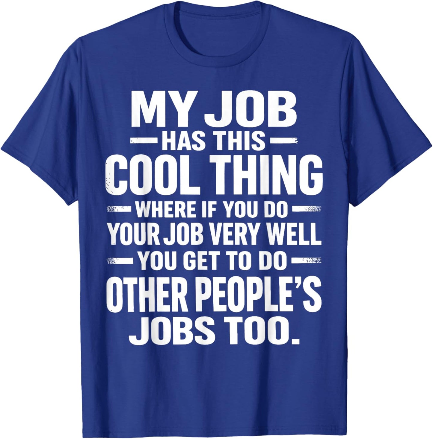 My Job Has This Cool Thing Funny Work Humor Sarcastic Office T-Shirt - T-Shirt | Royal