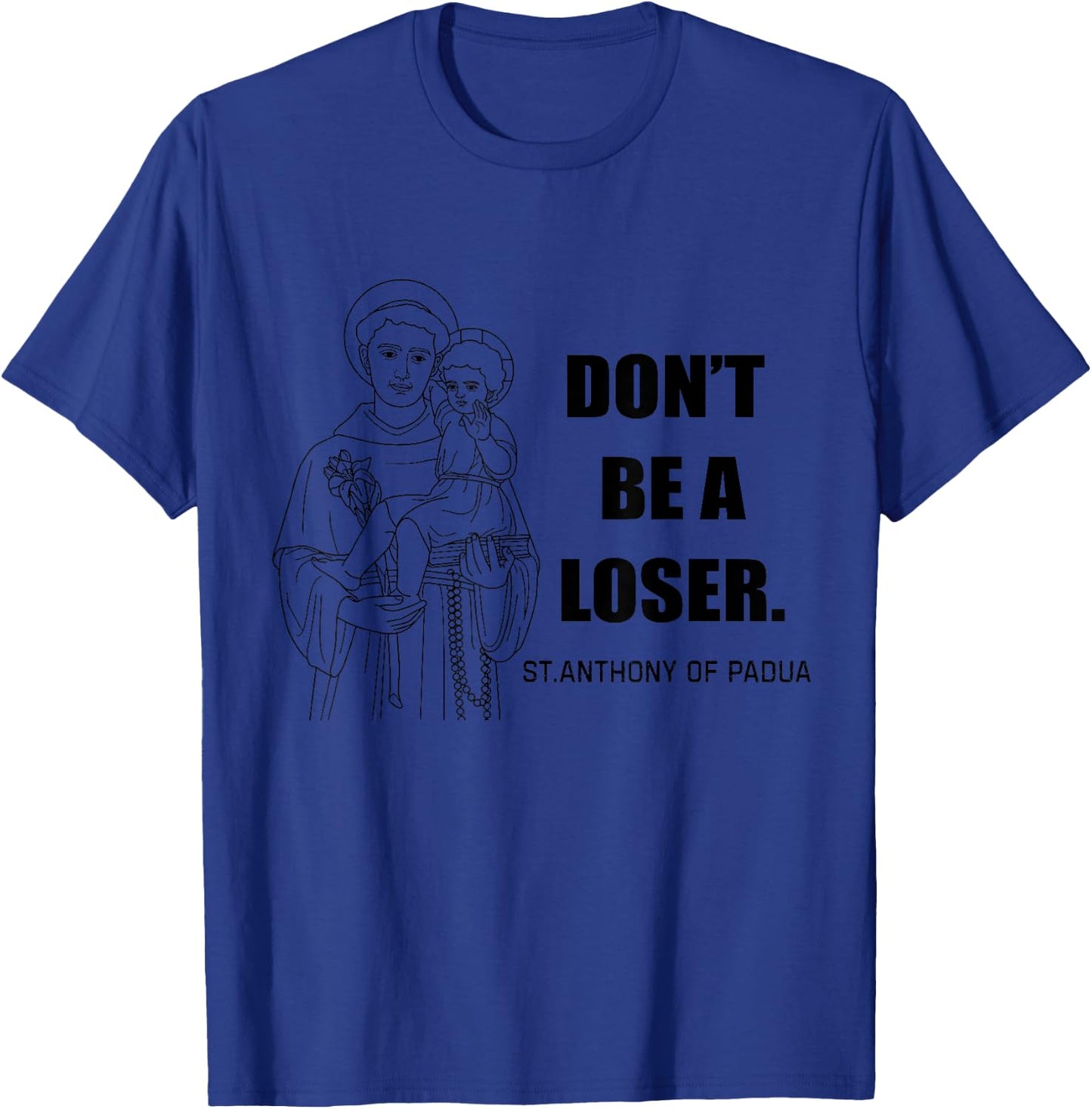 Saint Anthony Don't Be A Loser Motivational T-Shirt - T-Shirt | Royal
