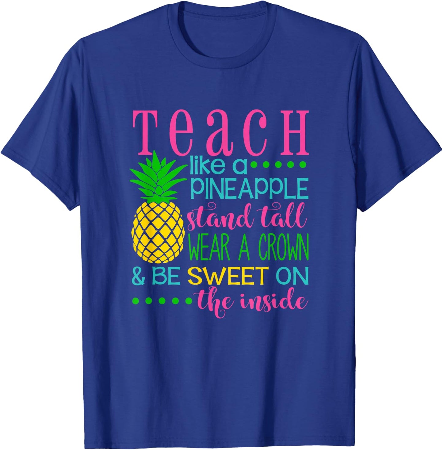 Teach Like a Pineapple Shirt, Teacher appreciation gift Men Women Kids T-Shirt - T-Shirt | Royal
