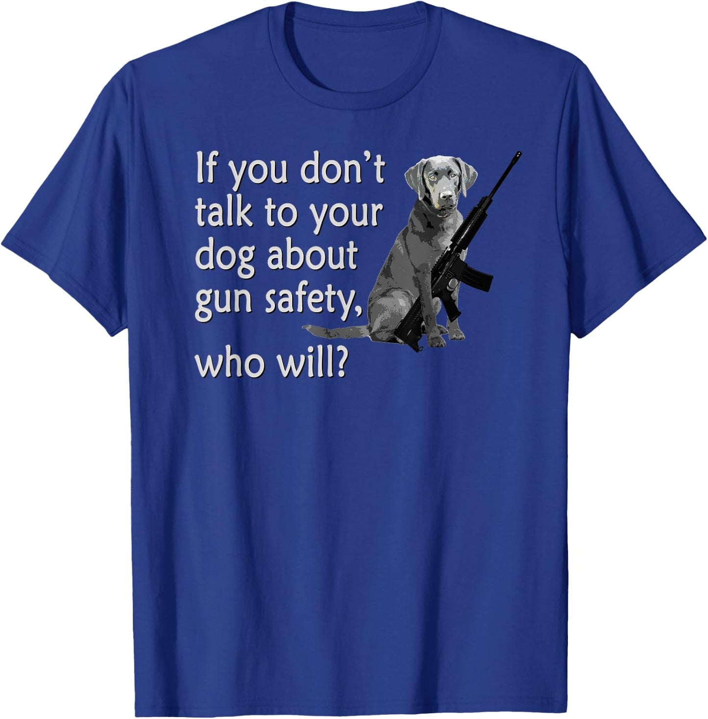 Talk to Your Dog About Gun Safety Funny Women T-Shirt - T-Shirt | Royal