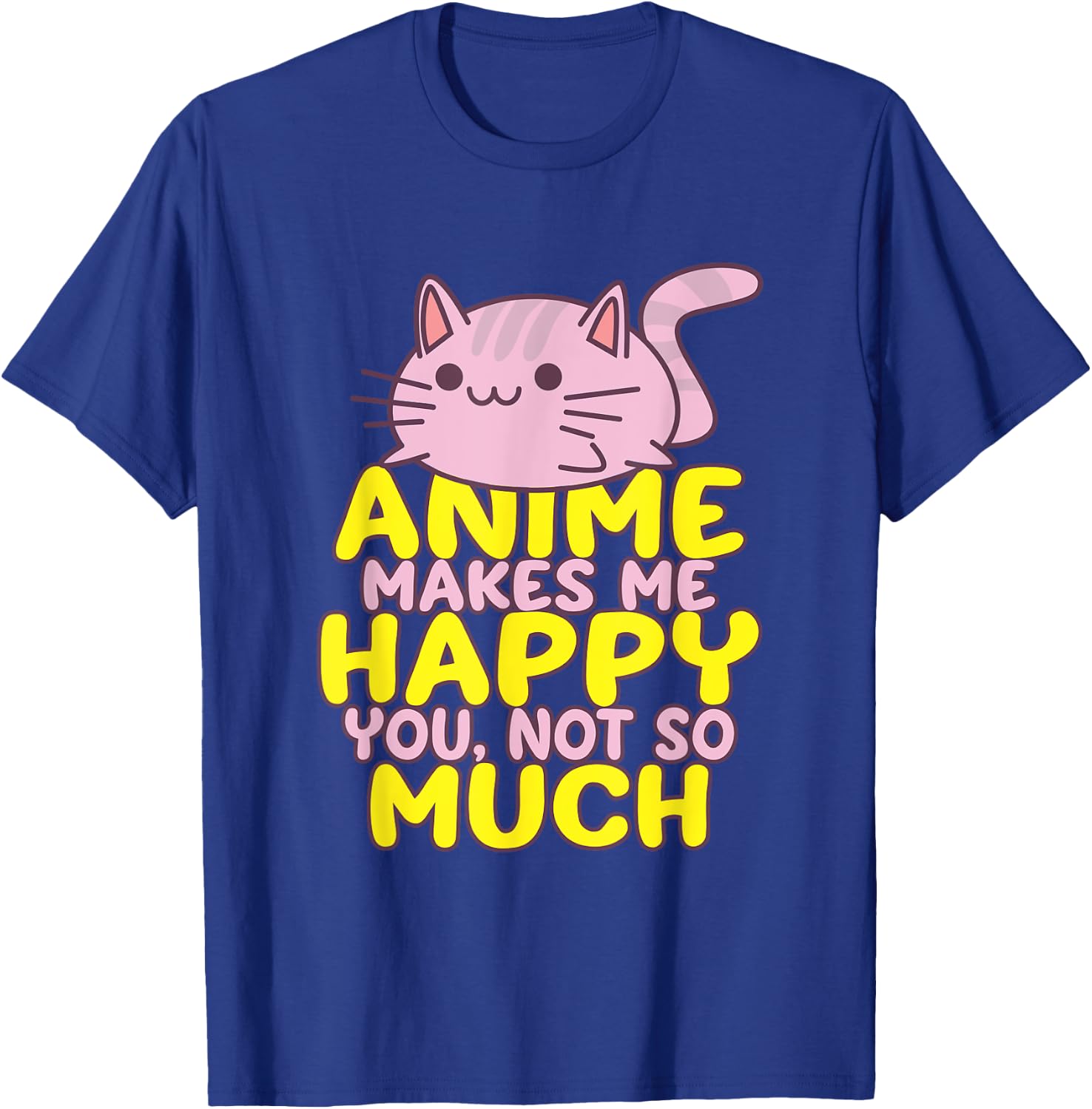 Anime Makes Me Happy You Not So Much Shirt Funny Anime Lover T-Shirt - T-Shirt | Royal