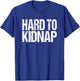 Funny Fat Guy Humor Retro Hard to Kidnap Quote T-Shirt - T-Shirt | Royal