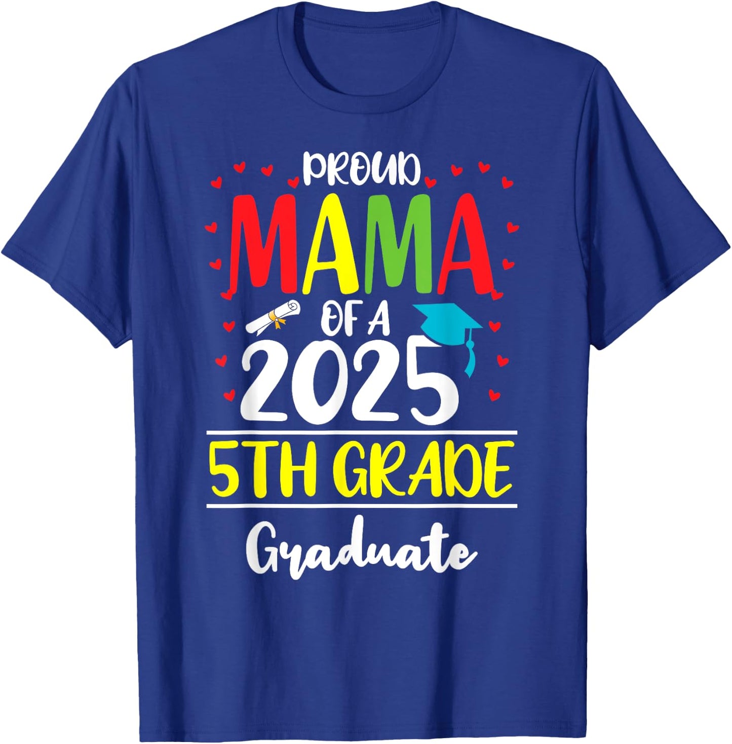 Funny Proud Mama of a Class of 2025 5th Grade Graduate T-Shirt - T-Shirt | Royal