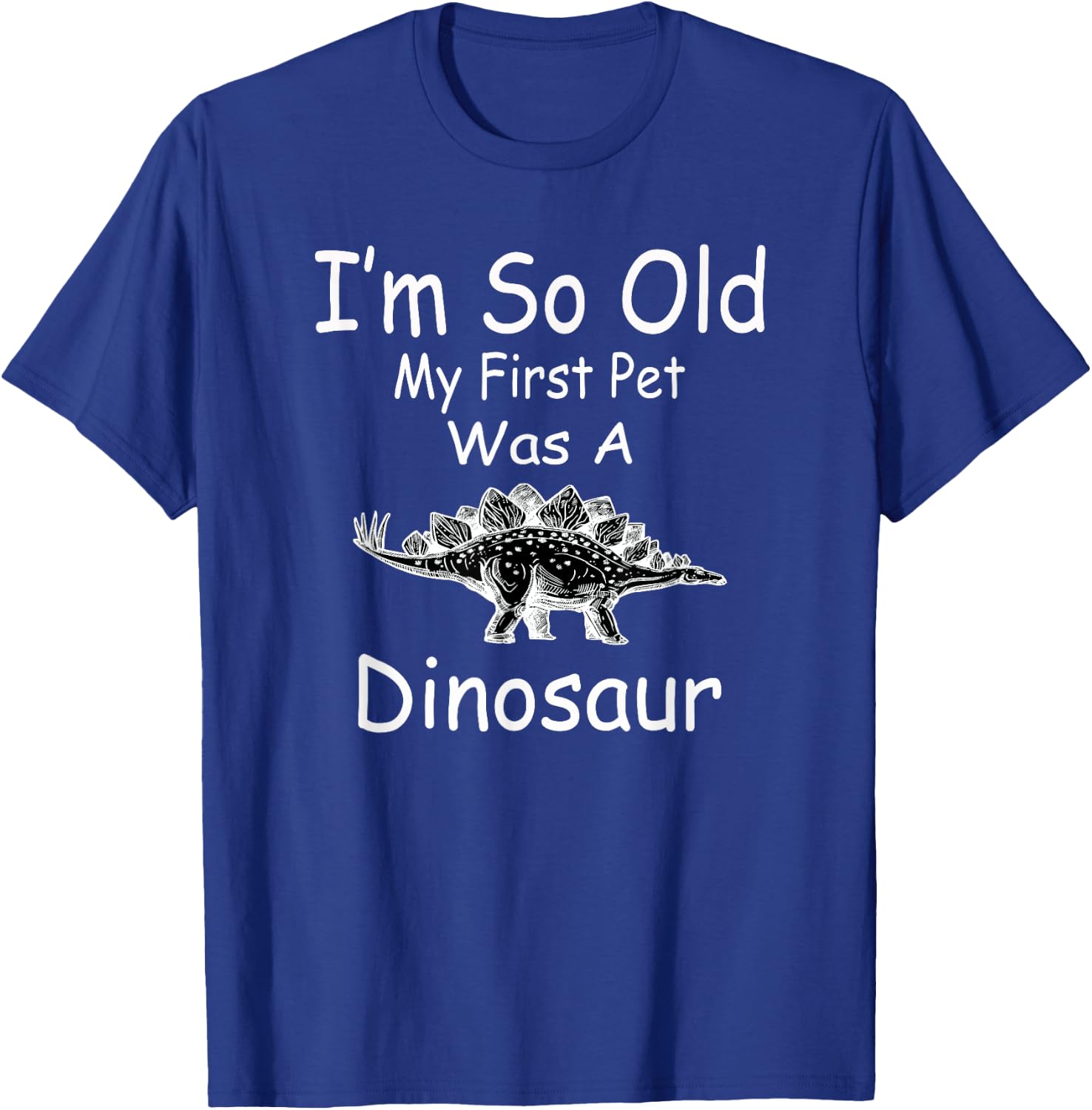 I'm so old my first pet was a dinosaur funny T-Shirt - T-Shirt | Royal