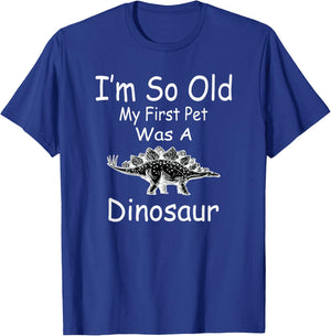 I'm so old my first pet was a dinosaur funny T-Shirt - T-Shirt | Royal