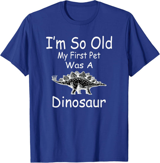 I'm so old my first pet was a dinosaur funny T-Shirt - T-Shirt | Royal