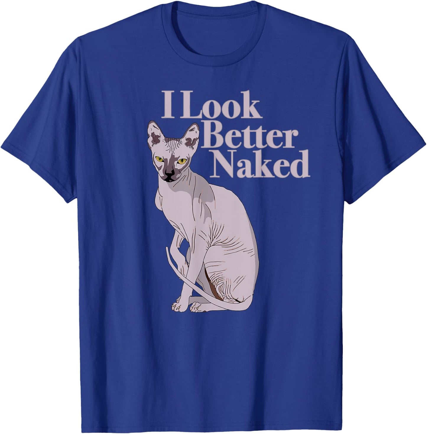Sphynx Cat Lovers I Funny I LOOK BETTER NAKED Shirt T-Shirt - T-Shirt | Royal