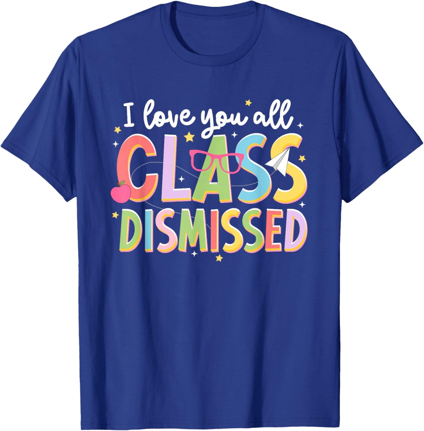 I-Love-You All Class Dismissed Teacher Last-Day of School T-Shirt - T-Shirt | Royal