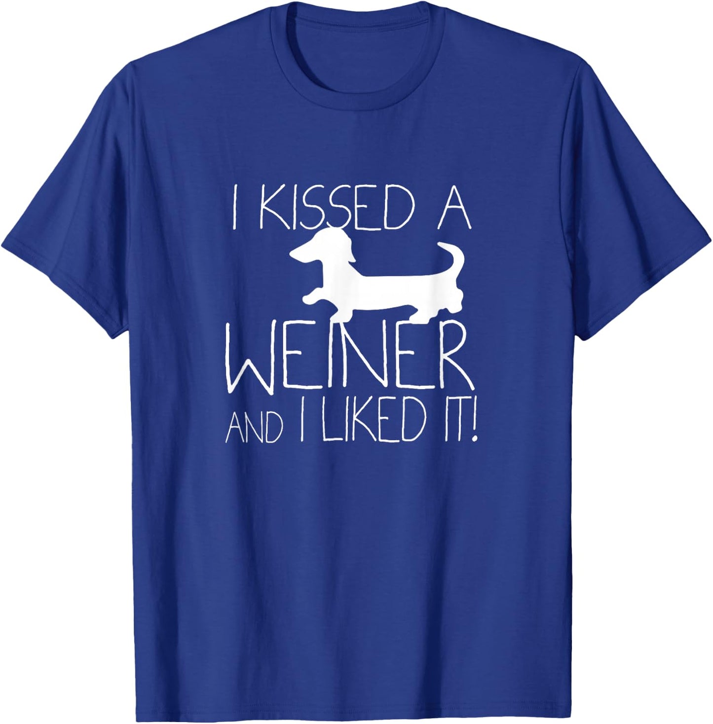 I Kissed A Weiner And I Liked It, Wiener Dog Dachshund Shirt Women Kids T-Shirt - T-Shirt | Royal