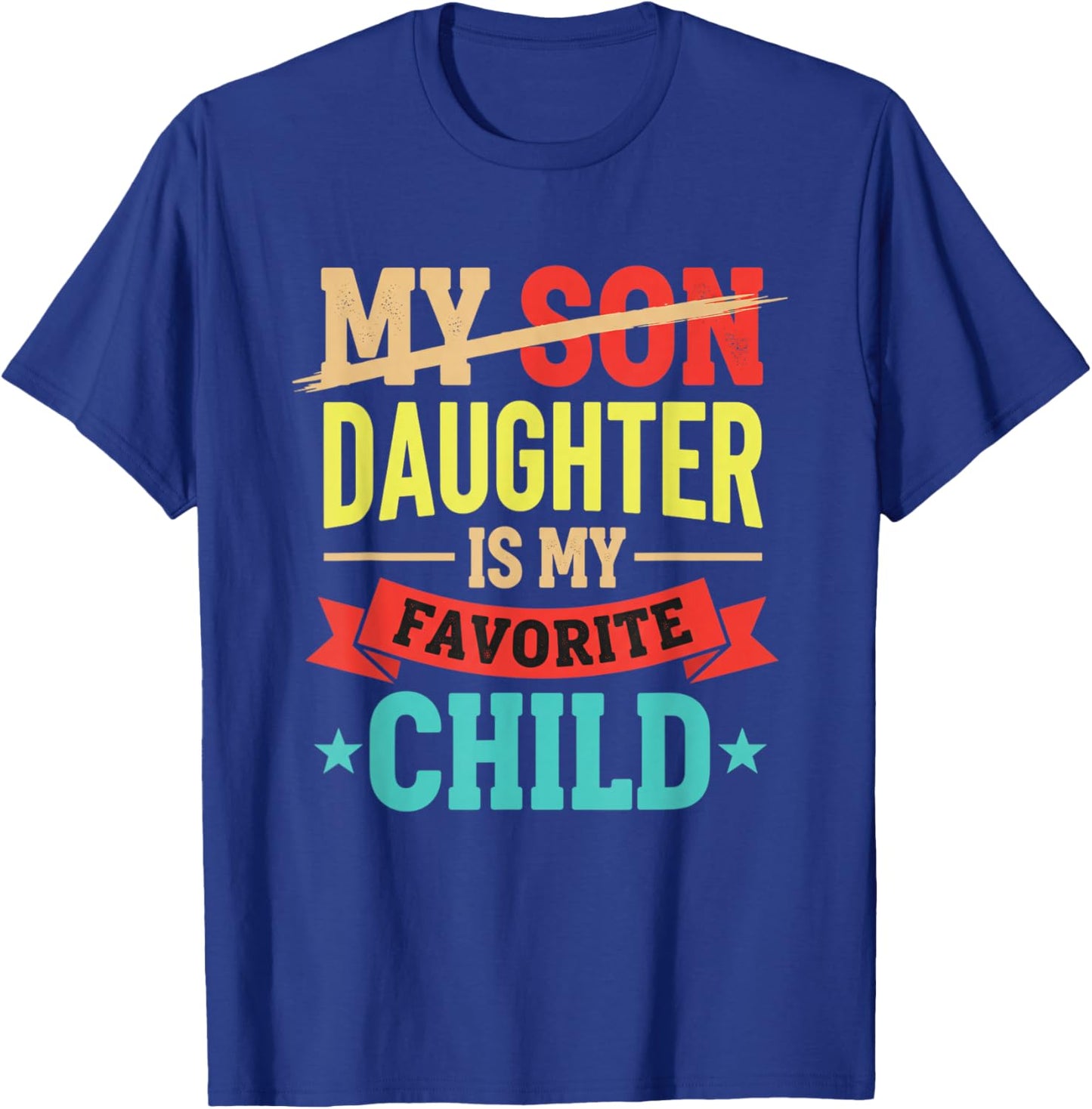 Daughter is My Favorite Child Funny Family Kids Mother's Day T-Shirt - T-Shirt | Royal