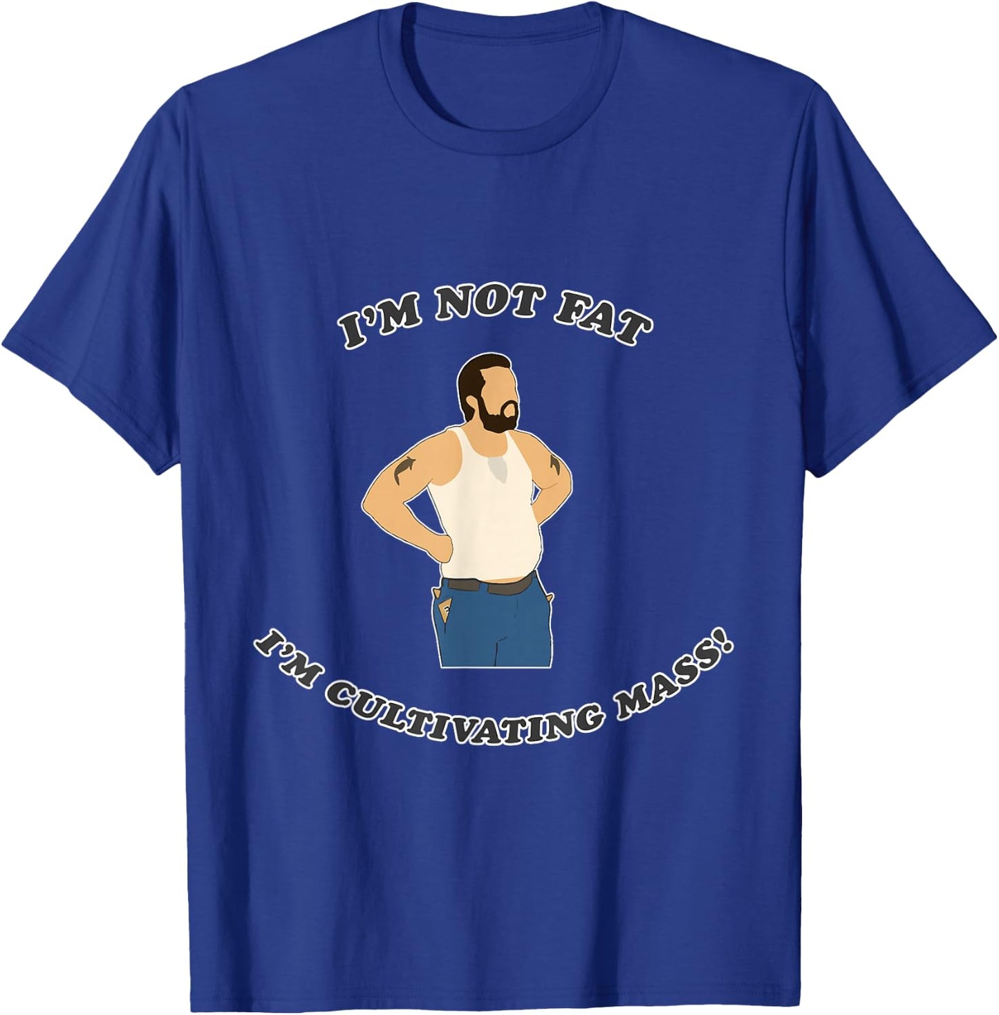 I'm not fat. I'm cultivating mass! T-Shirt - T-Shirt | Royal