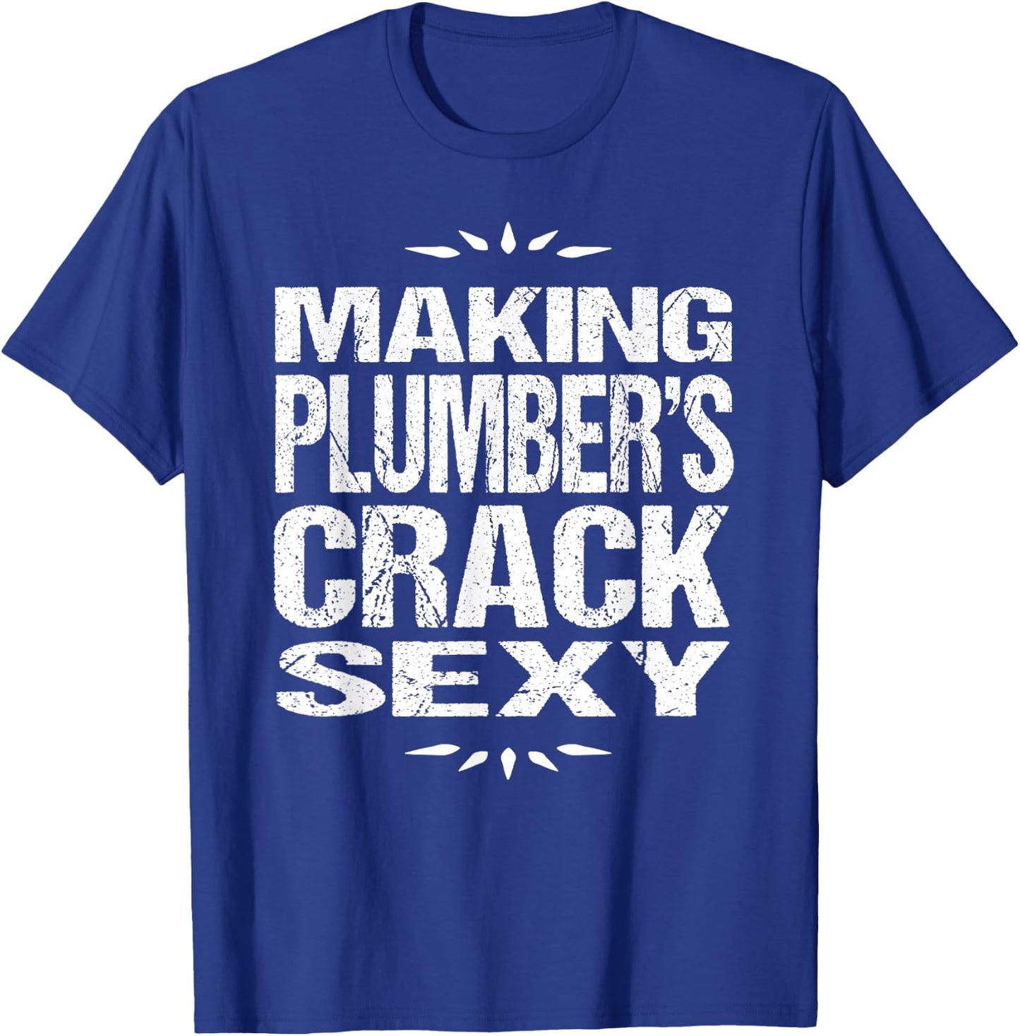 Funny Plumbing Shirt: Making Plumber's Crack Sexy T-Shirt - T-Shirt | Royal