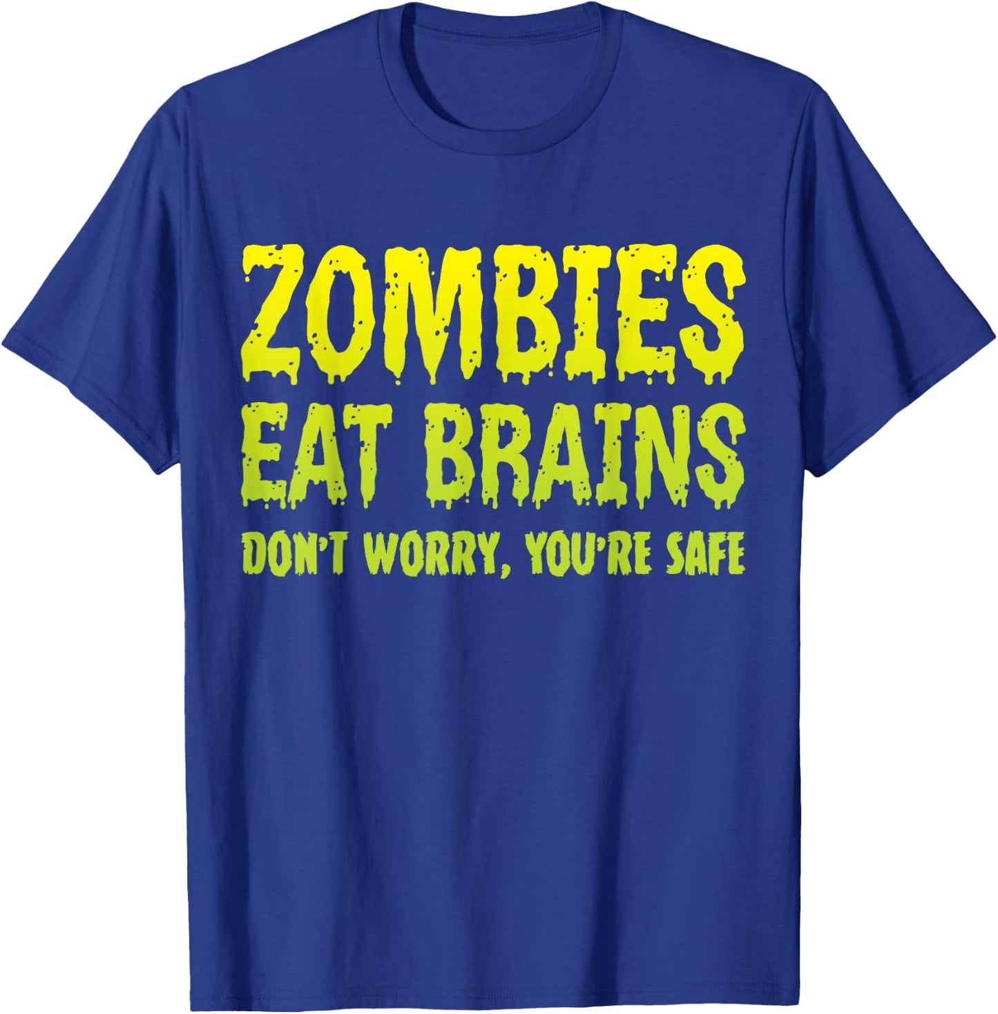 Zombies Eat Brains Don't Worry You're Safe Halloween Zombie T-Shirt - T-Shirt | Royal