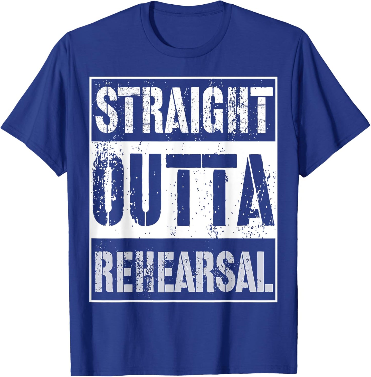 Straight Outta Rehearsal Shirt Great Theatre Or Music Gift T-Shirt - T-Shirt | Royal