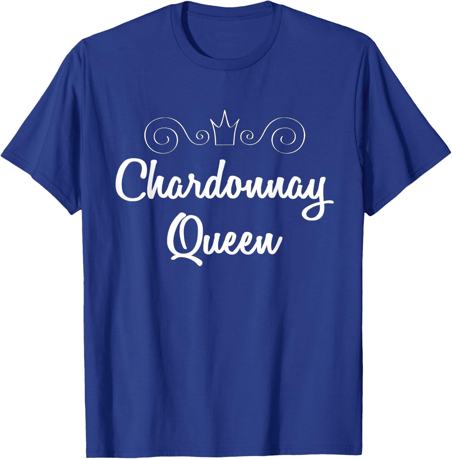 Chardonnay Queen Shirt White Wine Lover Saying Quote T-Shirt - T-Shirt | Royal