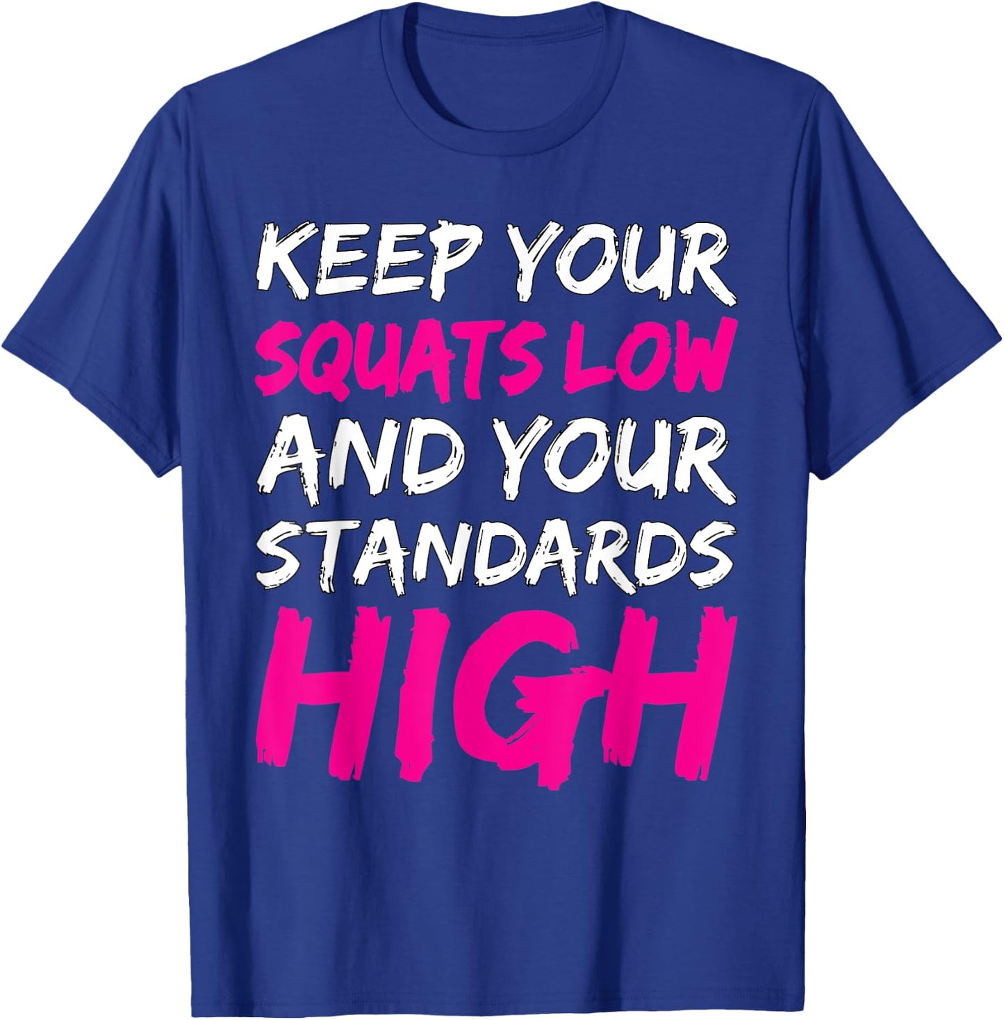 Workout Keep Your Squats Low And Your Standards High Fitness T-Shirt - T-Shirt | Royal