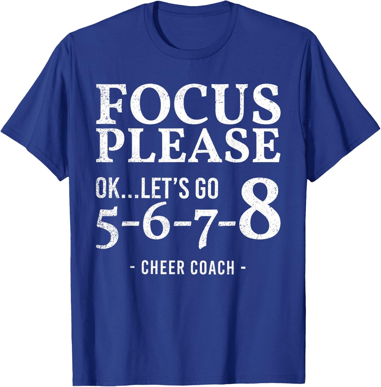 Focus Please Ok Let's Go 5678 Cheer Coach Gift Funny T-Shirt - T-Shirt | Royal