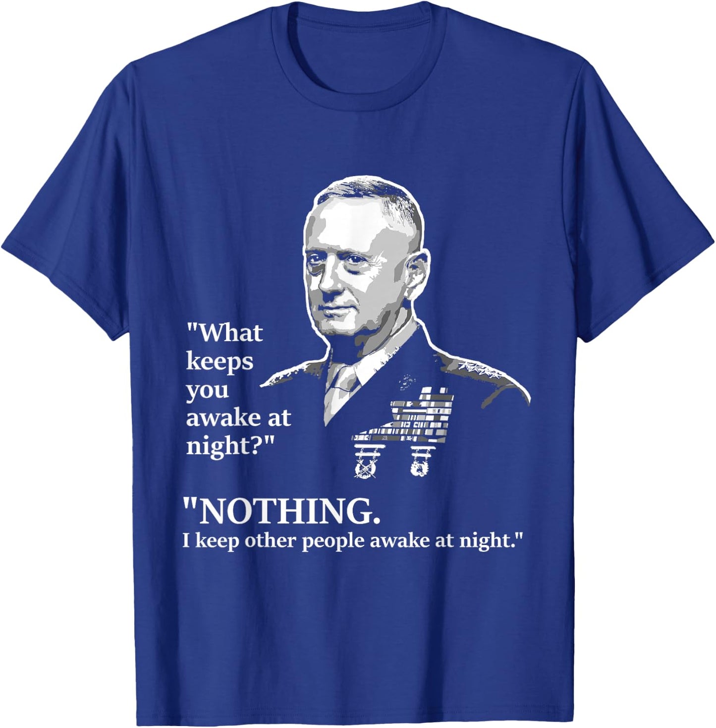 I Keep Other People Awake at Night | Mattis Military Shirt T-Shirt - T-Shirt | Royal