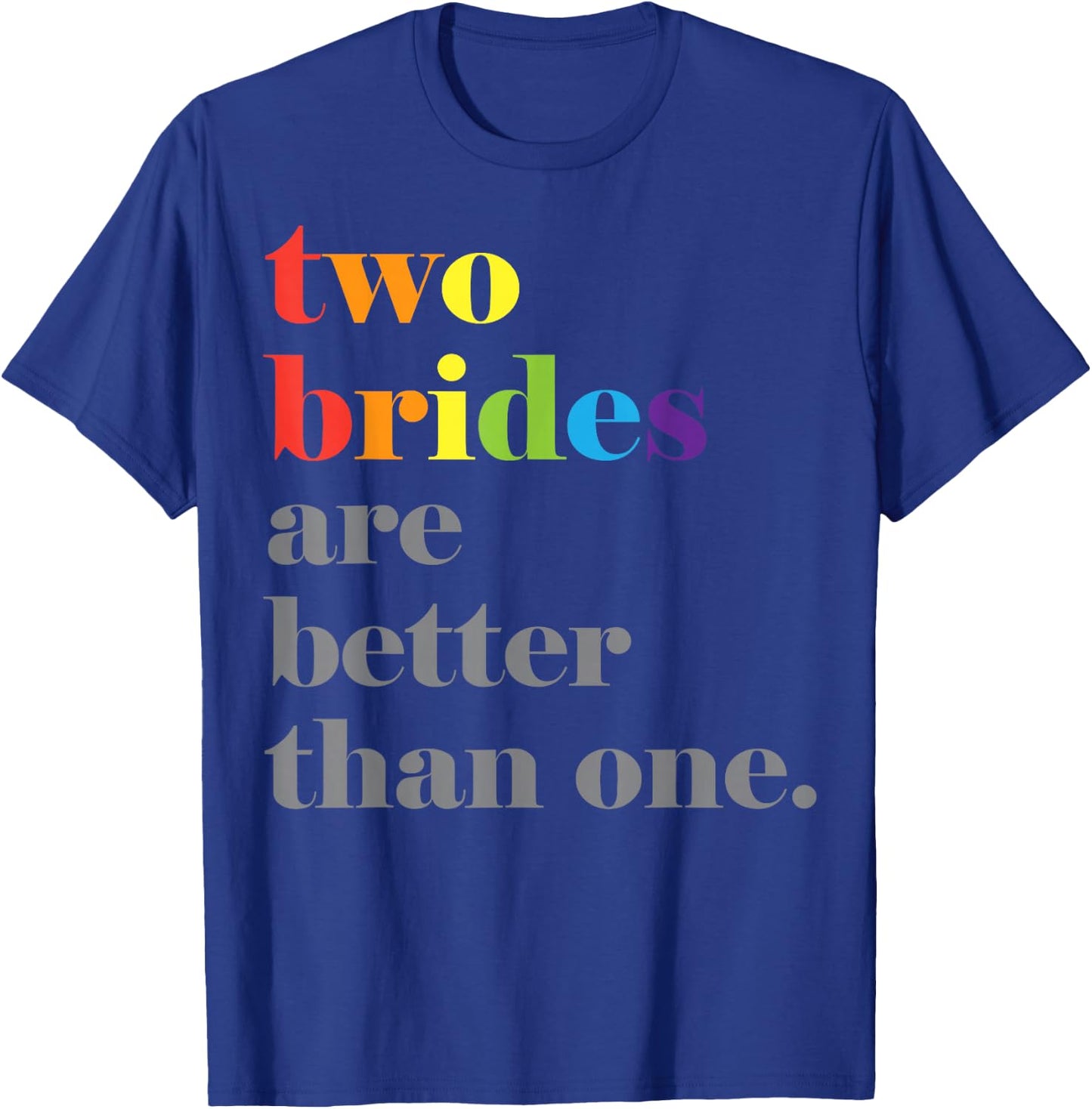 Lesbian Wedding Couple Two Brides are Better Than One Shirt T-Shirt - T-Shirt | Royal