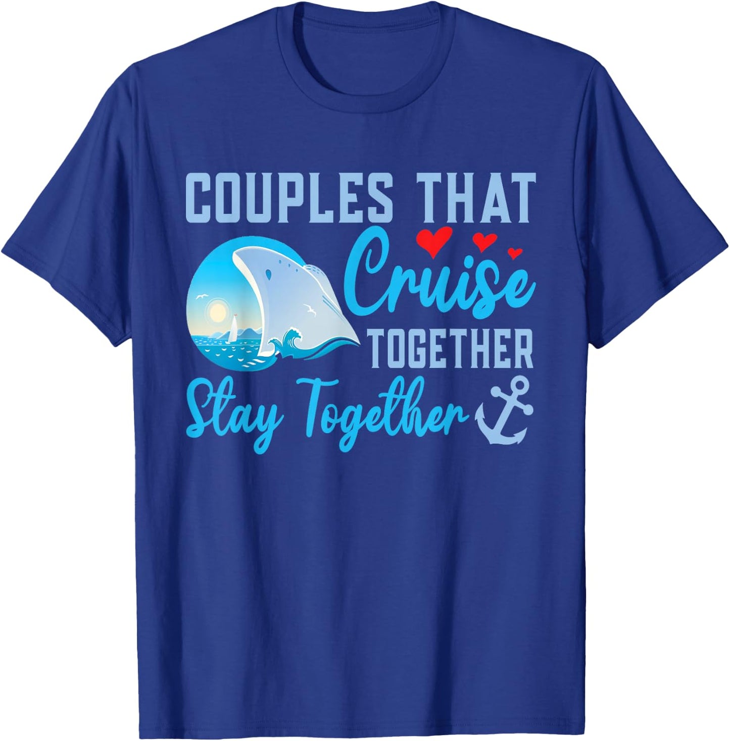 Lovely Couples That Cruise Together, Stay Together T-Shirt - T-Shirt | Royal