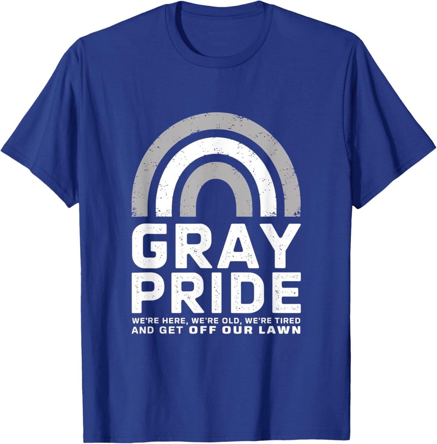 Gray Pride We're Here Old Tired Lawn T-Shirt - T-Shirt | Royal