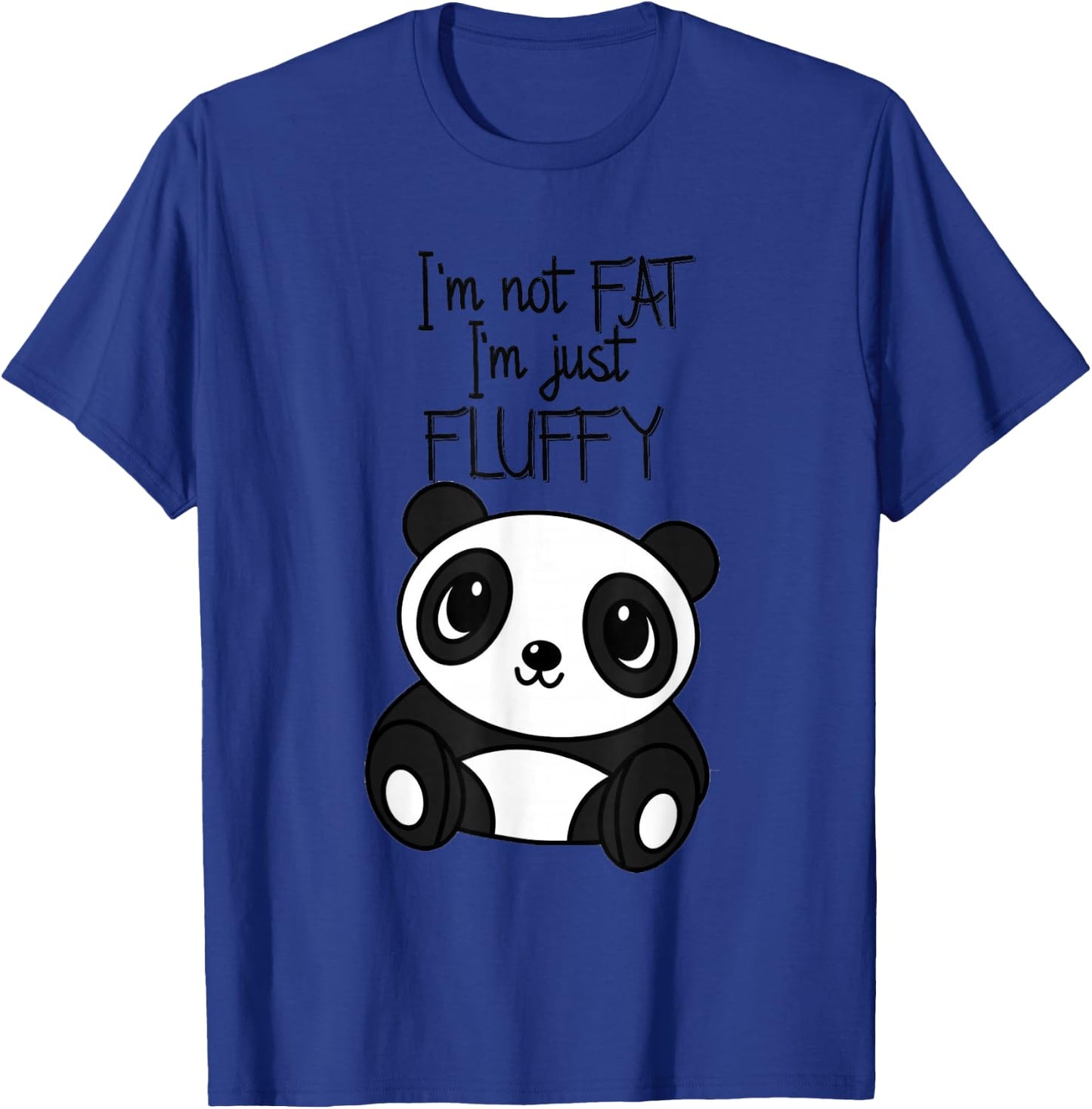 Im not fat im just Fluffy T Shirt Funny Panda Women Men T-Shirt - T-Shirt | Royal