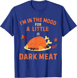 Funny I'm In The Mood For Dark Meat Thanksgiving T-Shirt - T-Shirt | Royal