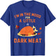 Funny I'm In The Mood For Dark Meat Thanksgiving T-Shirt - T-Shirt | Royal