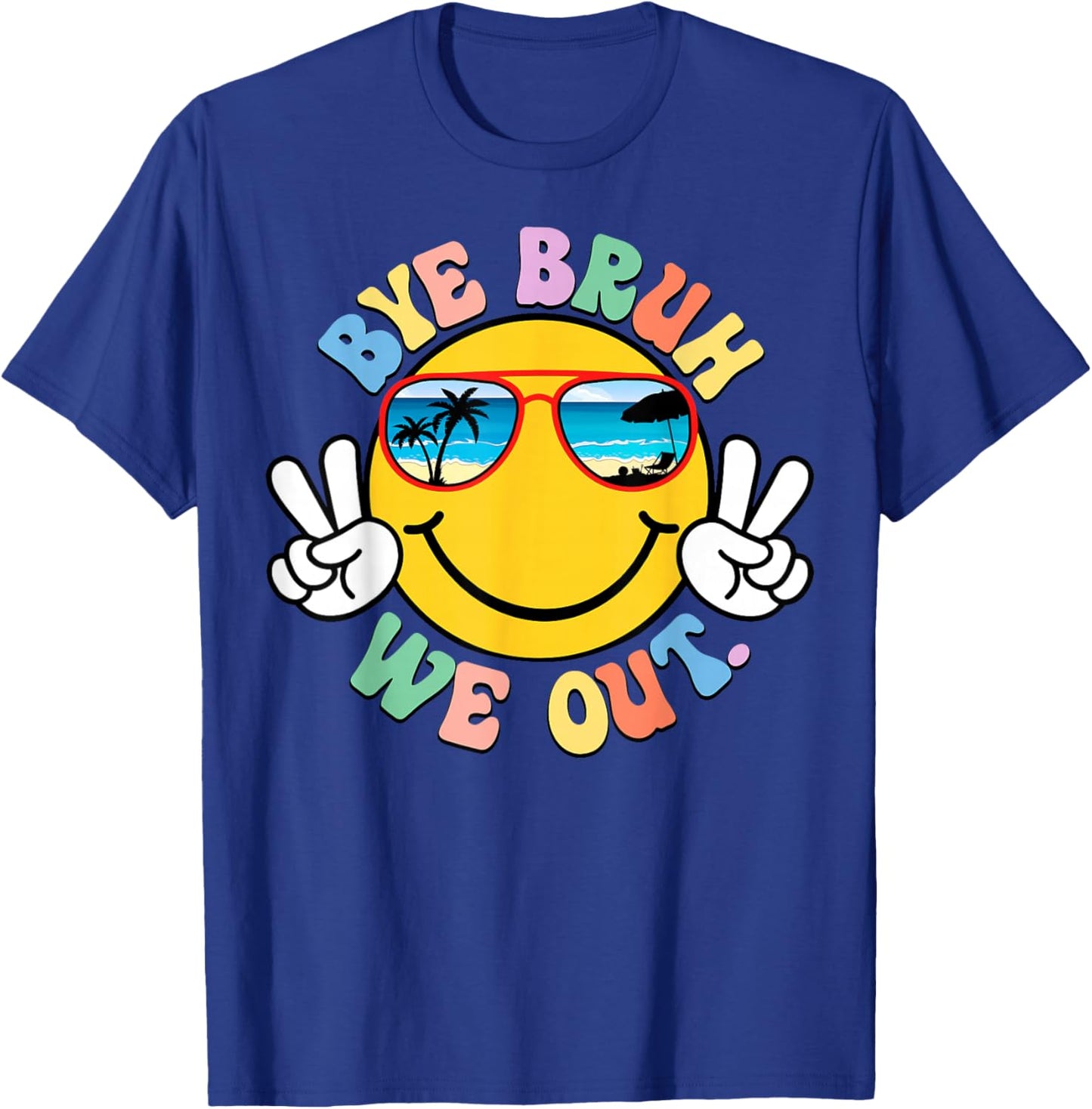 Bye Bruh We Out Beach Sunglasses Smile Last Day of School T-Shirt - T-Shirt | Royal