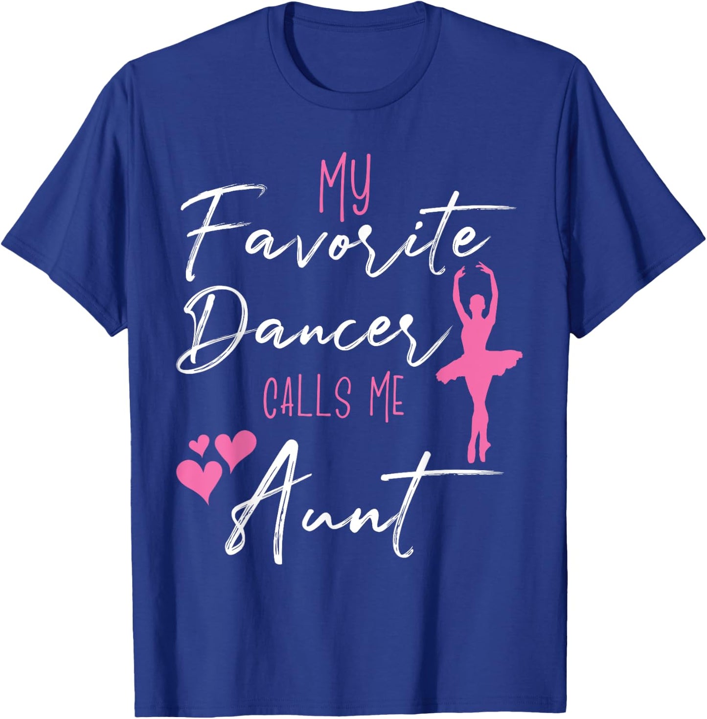 My Favorite Dancers Call Me Aunt - Aunt of a ballerina T-Shirt - T-Shirt | Royal