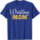 Wrestling Mom Funny Wrestling Gift Wrestler Mom T-Shirt - T-Shirt | Royal