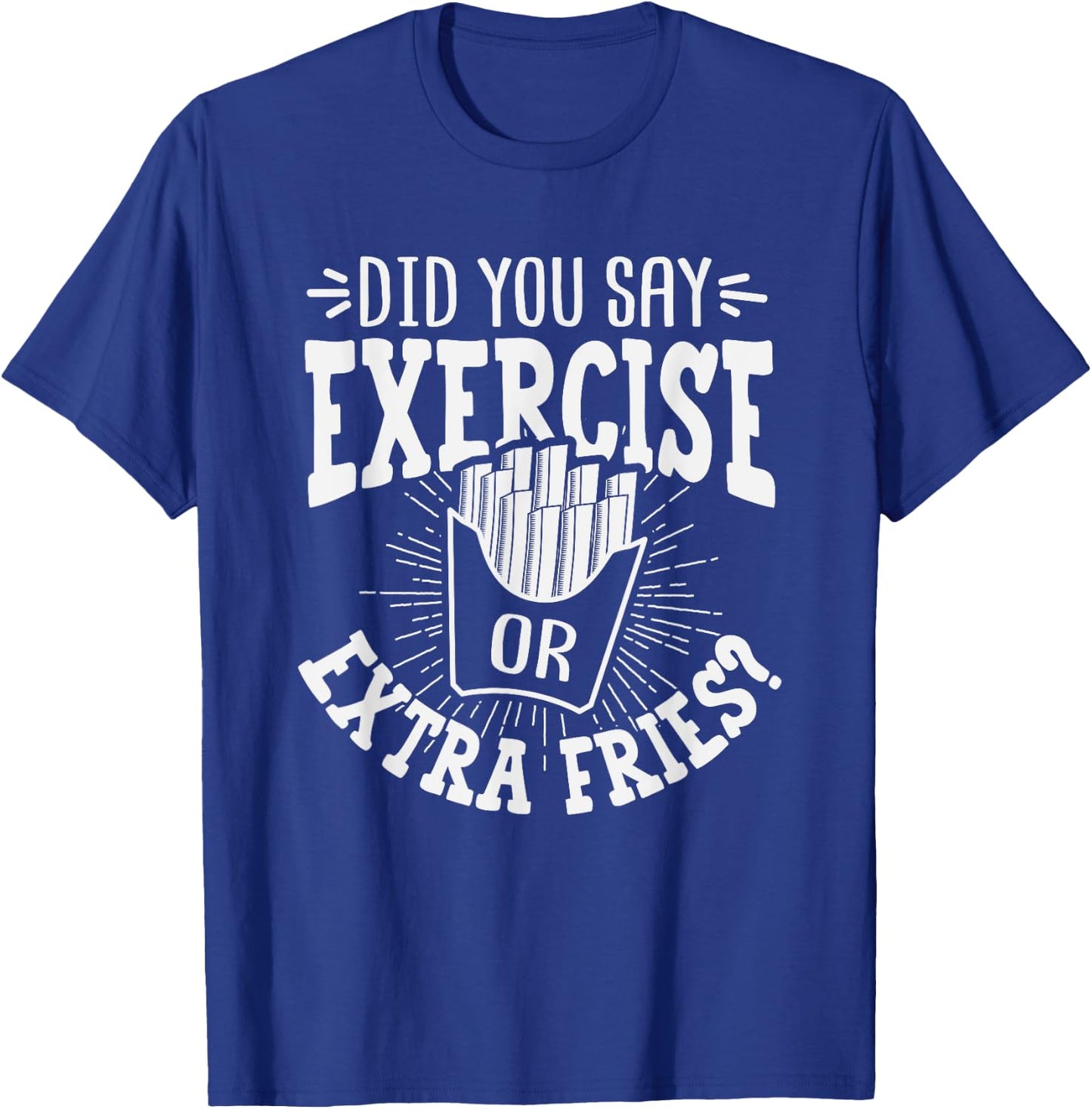 Did You Say Exercise Or Extra Fries? Workout Christmas Gift T-Shirt - T-Shirt | Royal