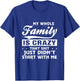 My Whole Family Is Crazy That Just Didn't Start With Me Gift T-Shirt - T-Shirt | Royal