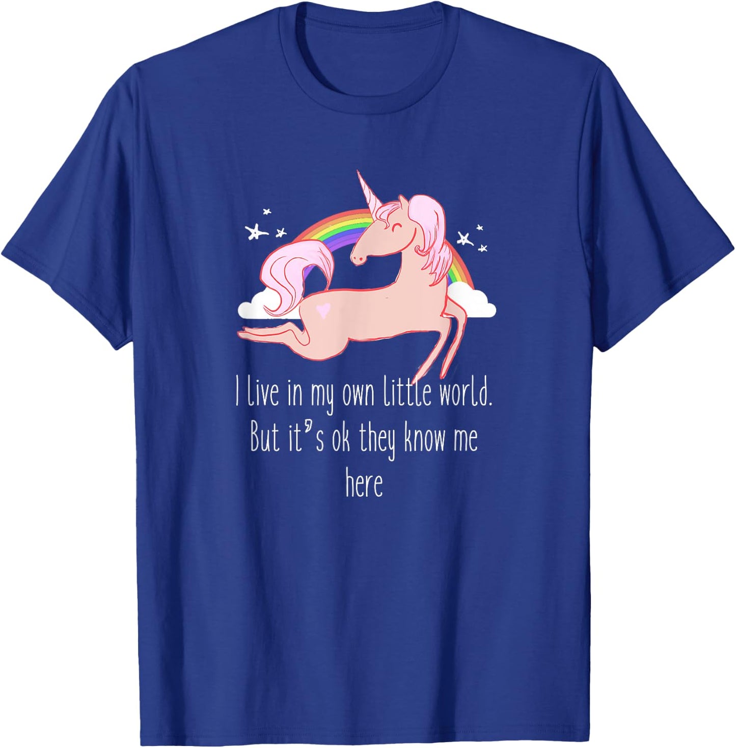 I live in my own little world. But it's ok they know me here T-Shirt - T-Shirt | Royal