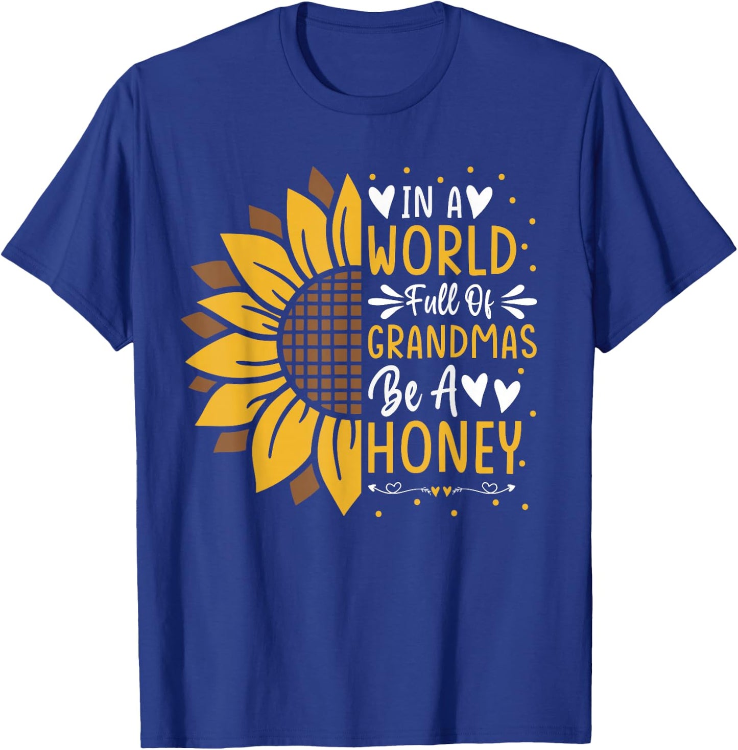 Cute In a World Full Of Grandmas Be a Honey Sunflower T-Shirt - T-Shirt | Royal