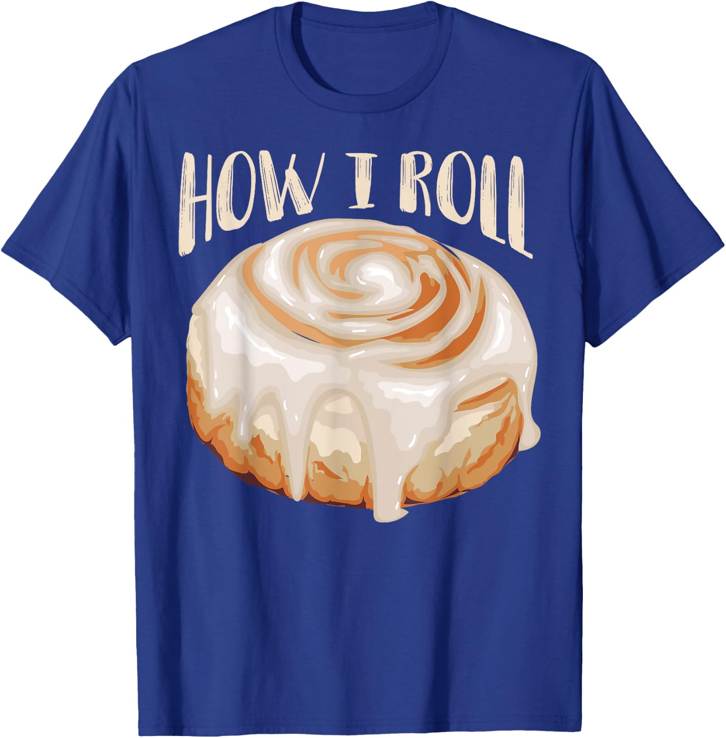 How I Roll Shirt | Cool Cinnamon Buns Enthusiasts Gift T-Shirt - T-Shirt | Royal