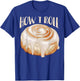 How I Roll Shirt | Cool Cinnamon Buns Enthusiasts Gift T-Shirt - T-Shirt | Royal