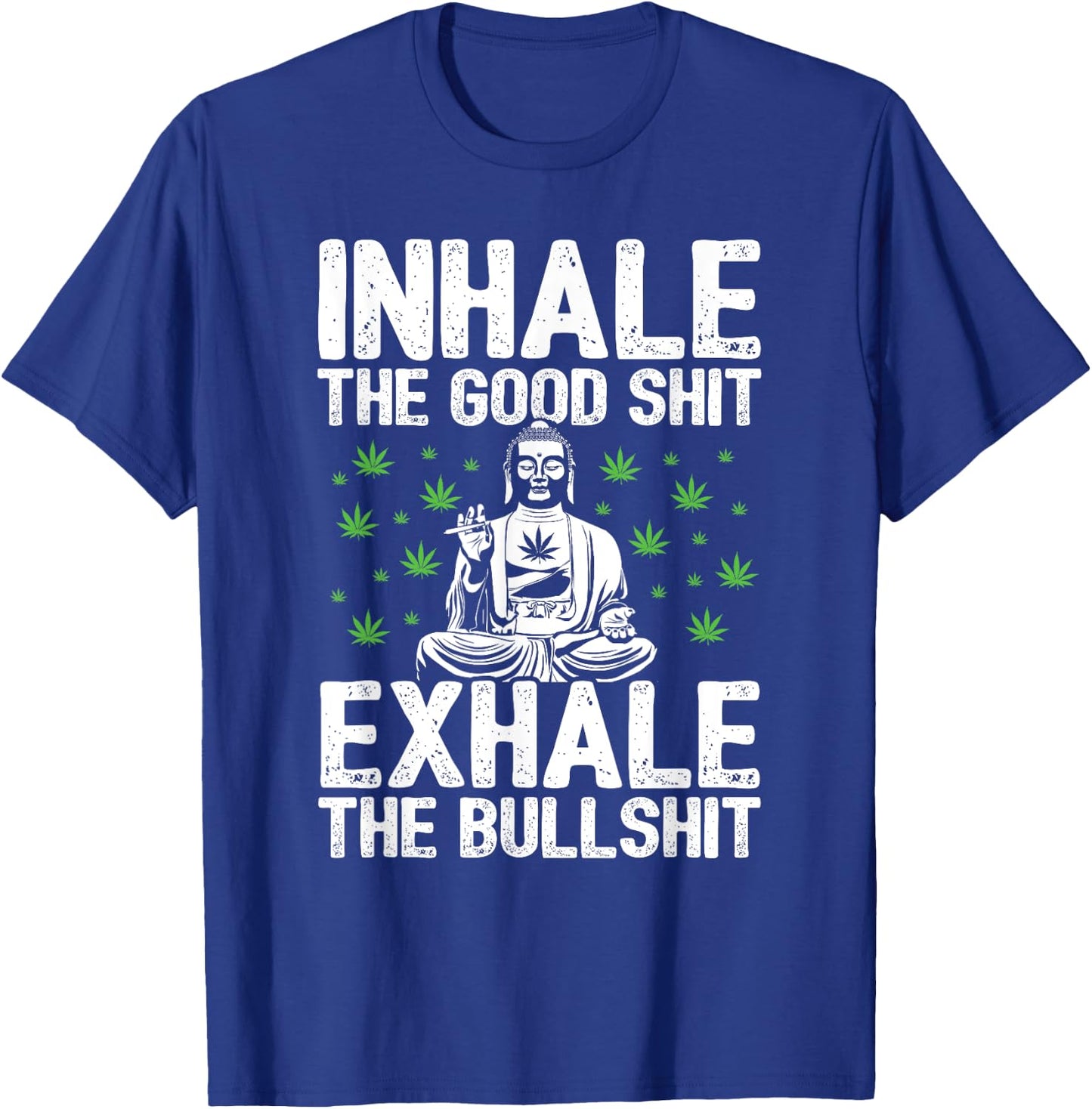 Inhale Good Shit Exhale Bullshit - 420 Weed Cannabis Stoner T-Shirt - T-Shirt | Royal
