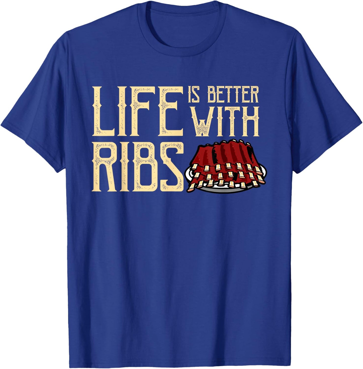 Life Is Better With Ribs - Foodie BBQ Baby Back Ribs T-Shirt - T-Shirt | Royal