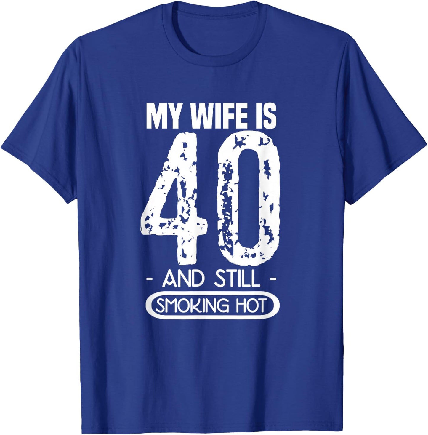 40th Birthday - My Wife Is 40 And Still Smoking Hot T-Shirt - T-Shirt | Royal