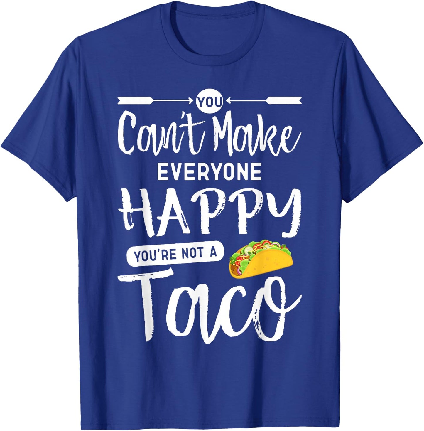 You Can't Make Everyone Happy You're Not A Taco T-Shirt - T-Shirt | Royal