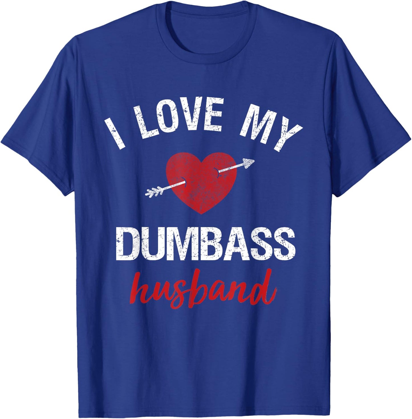 Funny Husband Shirt For Wife I Love My Dumbass Husband Gift T-Shirt - T-Shirt | Royal