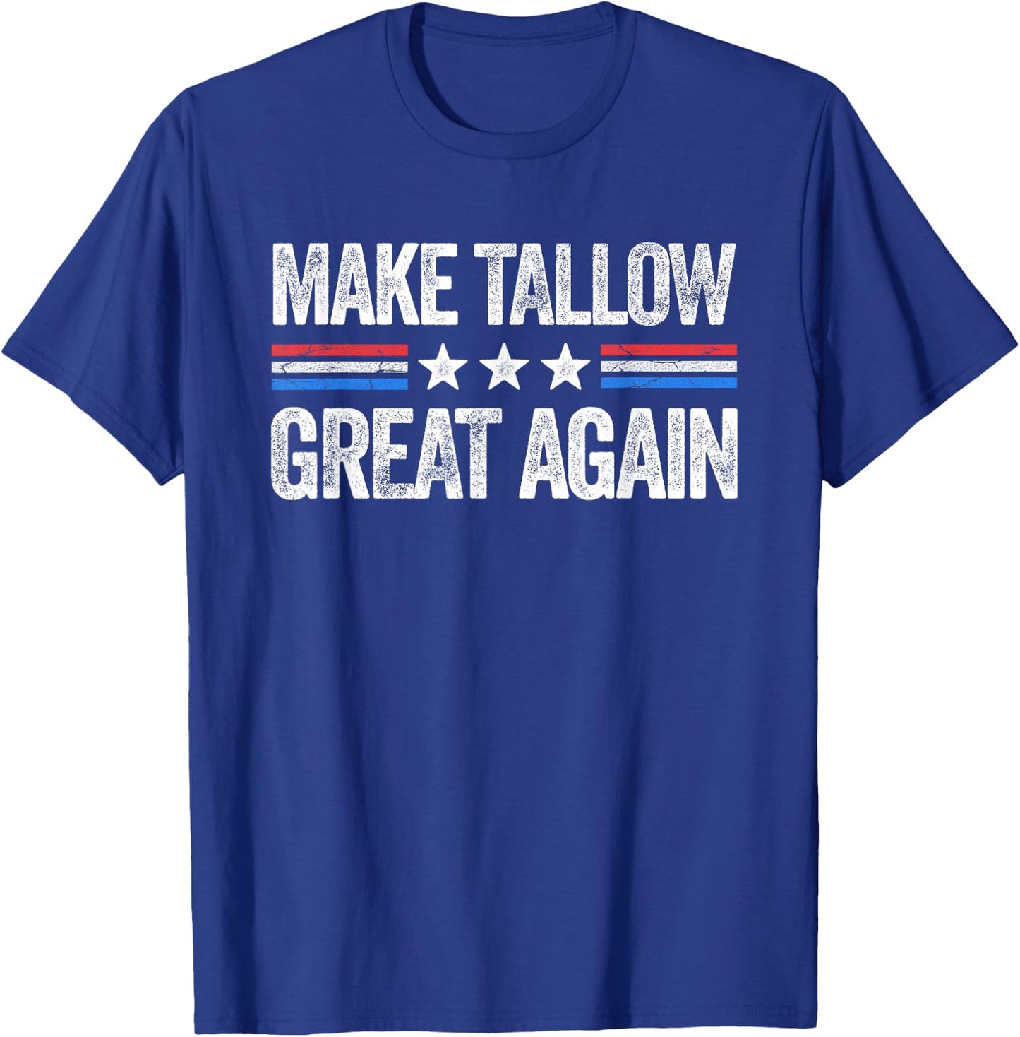 Make Tallow Great Again Funny USA Patriotic Party T-Shirt - T-Shirt | Royal