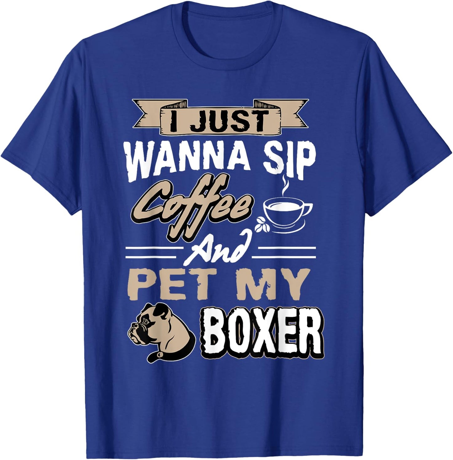 I just want to drink coffee and pet my Boxer Dog T-Shirt - T-Shirt | Royal