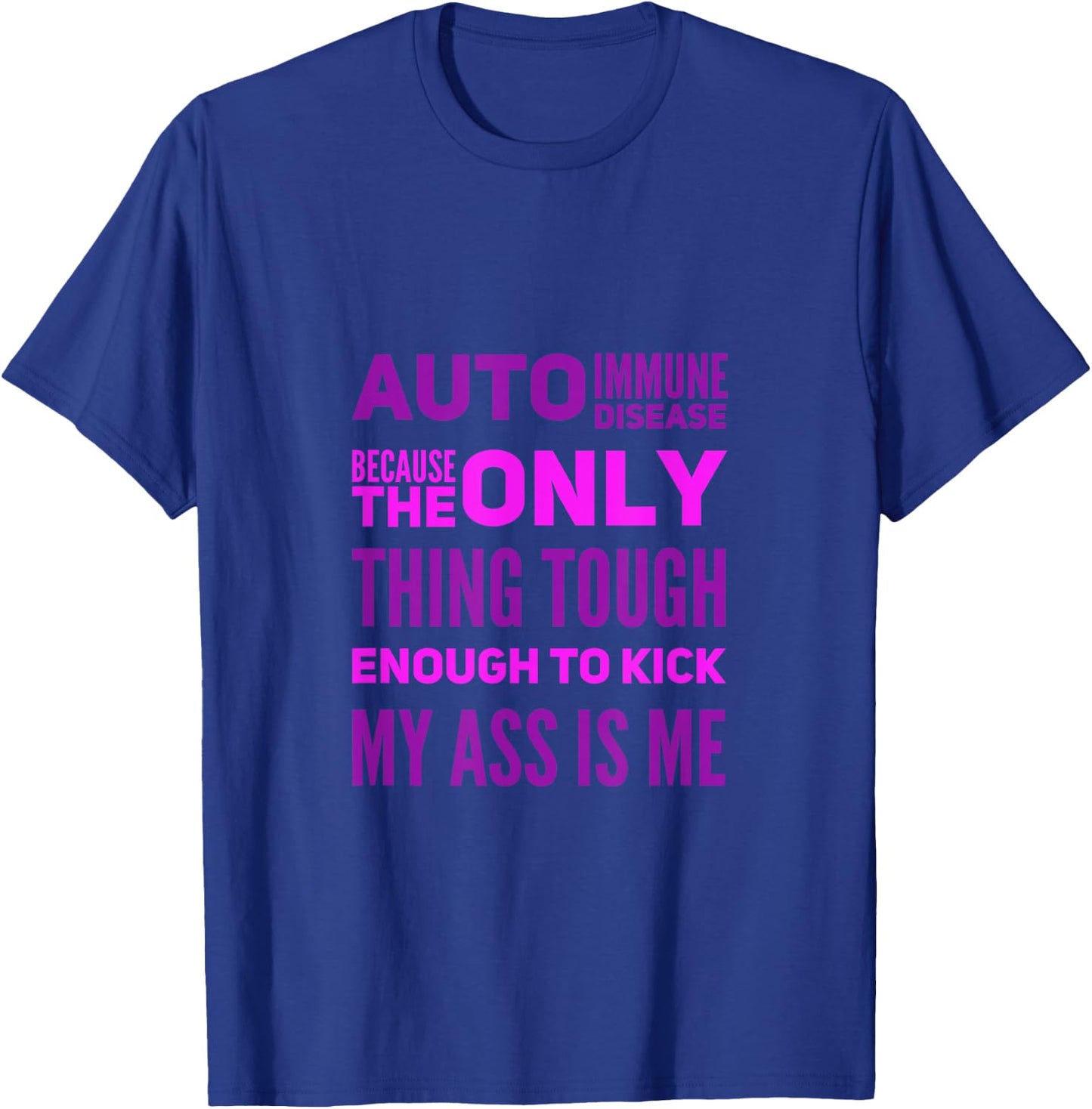 Auto Immune Disease Because The Only Thing Tough Enough T-Shirt - T-Shirt | Royal