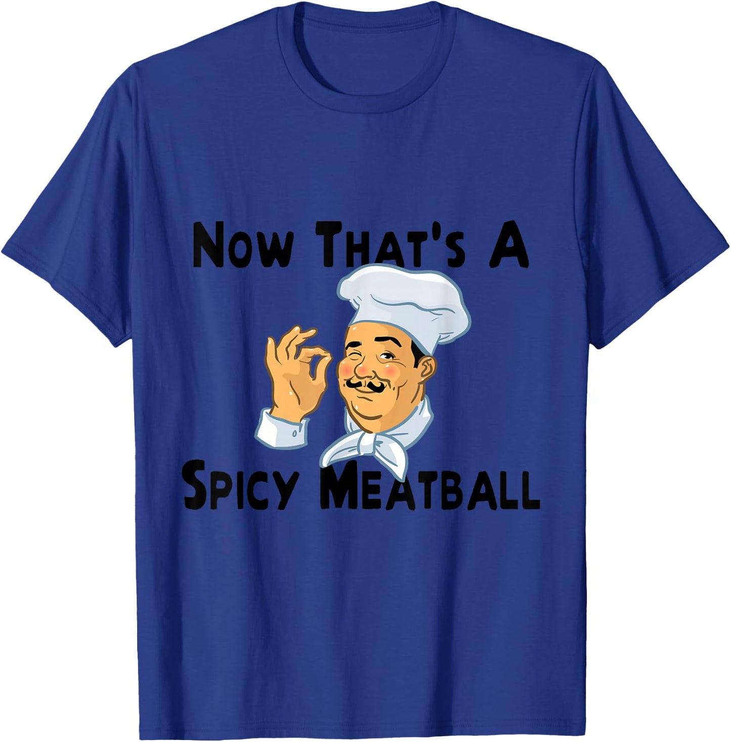 A Spicy Meatball Italian Chef T-Shirt - T-Shirt | Royal
