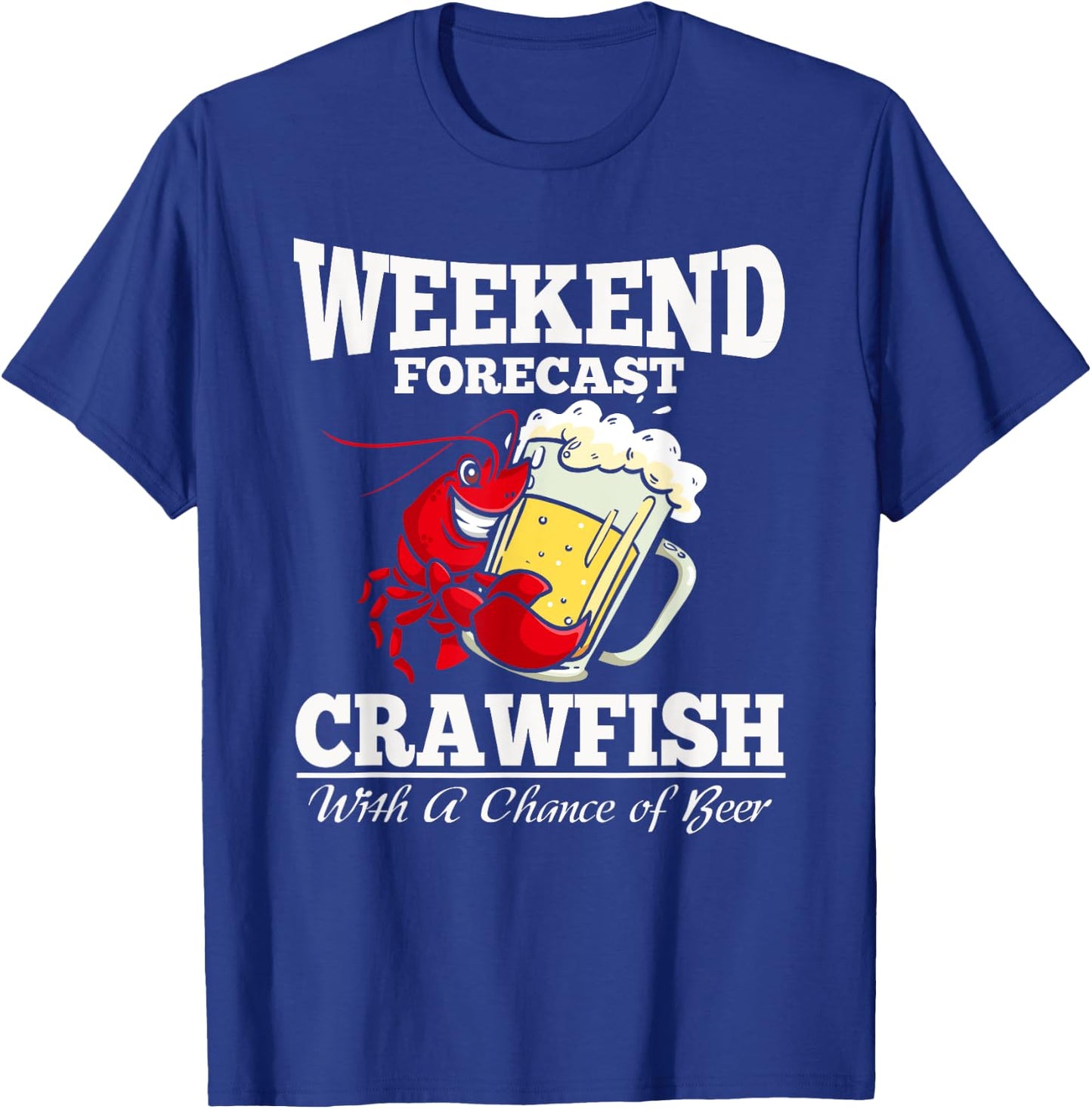 Crawfish With a Chance of Beer Weekend Forecast T Shirt T-Shirt - T-Shirt | Royal