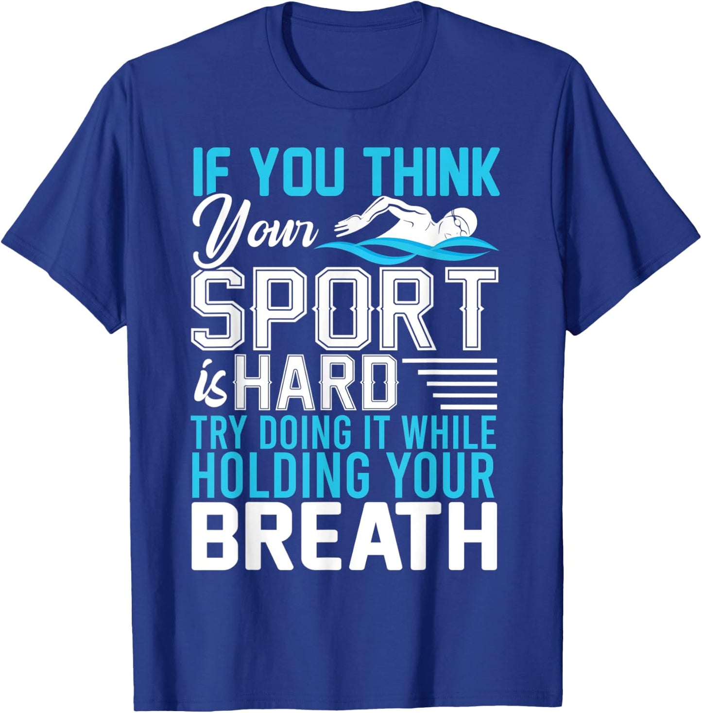 If You Think Your Sport is Hard Hold Your Breath T-Shirt - T-Shirt | Royal